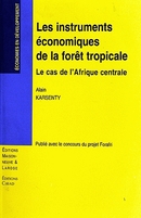 Les instruments  économiques de la forêt tropicale - Alain Karsenty - Cirad