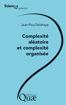 Complexité aléatoire et complexité organisée - Jean-Paul Delahaye - Éditions Quae