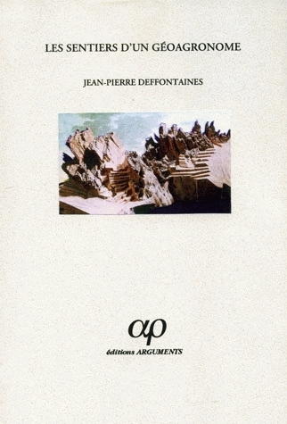 Les sentiers d'un géoagronome - Jean-Pierre Deffontaines - Arguments