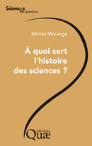 À quoi sert l'histoire des sciences - Michel Morange - Éditions Quae