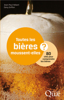 Toutes les bières moussent-elles ? - Jean-Paul Hébert, Dany Griffon - Éditions Quae