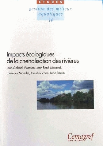 Impacts écologiques de la chenalisation des rivières - Jean-Gabriel Wasson, Jean-René Malavoi, Laurence Maridet, Yves Souchon, Léna Paulin - Irstea