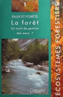 Eaux et forêts. La forêt : un outil de gestion des eaux ? - Jacques Lavabre, Vazken Andréassian - Irstea