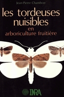 Les tordeuses nuisibles en arboriculture fruitière - Jean-Pierre Chambon - Inra