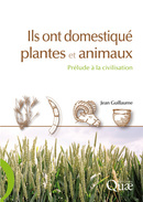 Ils ont domestiqué plantes et animaux - Jean Guillaume - Éditions Quae