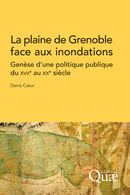 La plaine de grenoble face aux inondations - Denis Coeur - Éditions Quae