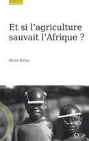 Et si l’agriculture sauvait l’Afrique ? - Hervé Bichat - Éditions Quae