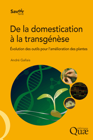 De La Domestication A La Transgenese Evolution Des Outils Pour L Amelioration Des Plantes Andre Gallais Ean13 9782759220243 Librairie Quae Des Livres Au Coeur Des Sciences