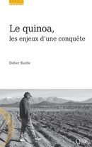 Le quinoa, les enjeux d'une conquête - Didier Bazile - Éditions Quae