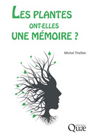 Les plantes ont-elles une mémoire ? - Michel Thellier - Éditions Quae