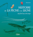 Histoire de la pêche à la ligne - Pierre Juhel - Éditions Quae