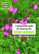 L'indispensable guide de l'amoureux des fleurs sauvages - Gérard Guillot, Guillaume Eyssartier - Belin