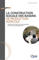 La construction sociale des bassins de production agricole - François Sarrazin - Éditions Quae