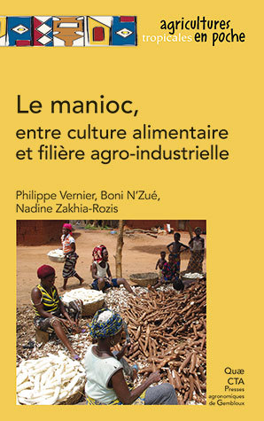 Cassava, from food crop to agribusiness - Philippe Vernier, Boni N’Zué, Nadine Zakhia-Rozis - Éditions Quae