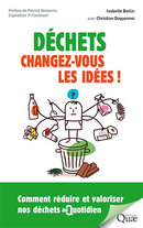 Déchets : changez-vous les idées ! - Isabelle Bellin - Éditions Quae