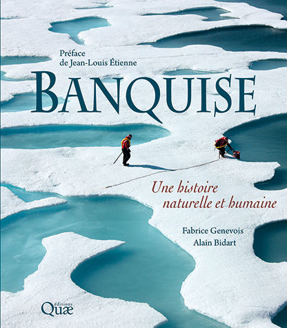 Banquise Une Histoire Naturelle Et Humaine Fabrice Genevois Alain Bidart Ean13 Librairie Quae Des Livres Au Coeur Des Sciences