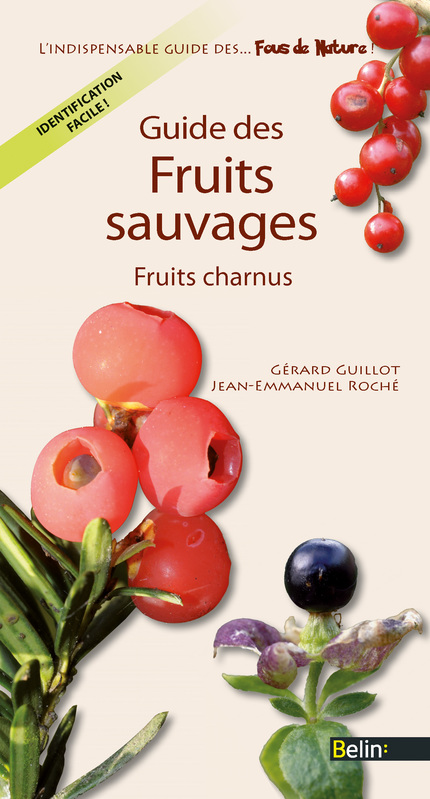 Guide des fruits sauvages - Gérard Guillot, Jean-Emmanuel  Roché - Belin