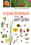 Le grand dictionnaire de mon petit jardin - Anne-France  Dautheville - Belin