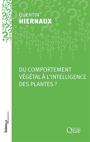 Du comportement végétal à l'intelligence des plantes ? - Quentin Hiernaux - Éditions Quae