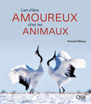L'art d'être amoureux chez les animaux - Vincent Albouy - Éditions Quae