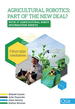 Agricultural robotics: part of the new deal? FIRA 2020 conclusions - Roland Lenain, Julie Peyrache, Alain Savary, Gaëtan Séverac - Éditions Quae