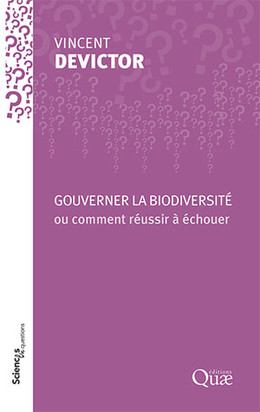 Biodiversity governance or how to ensure failure - Vincent Devictor - Éditions Quae