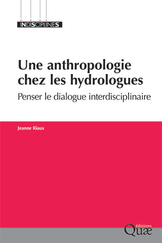Une anthropologie chez les hydrologues - Jeanne Riaux - Éditions Quae