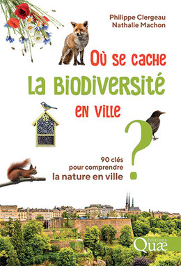 Où se cache la biodiversité en ville ? - Philippe Clergeau, Nathalie Machon - Éditions Quae