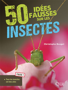 50 misconceptions about insects  - Christophe Bouget - Éditions Quae