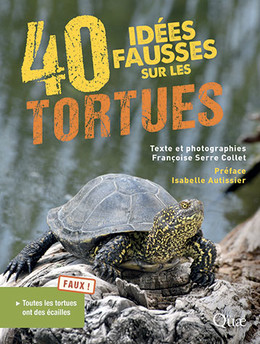40 idées fausses sur les tortues - Françoise Serre Collet - Éditions Quae