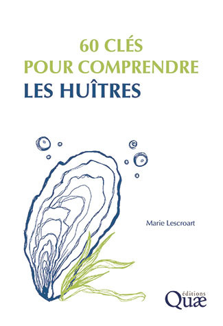 60 clés pour comprendre les huîtres  - Marie Lescroart - Éditions Quae