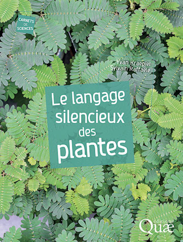 Le langage silencieux des plantes - Yvan Kraepiel, Sylvain Raffaele - Éditions Quae