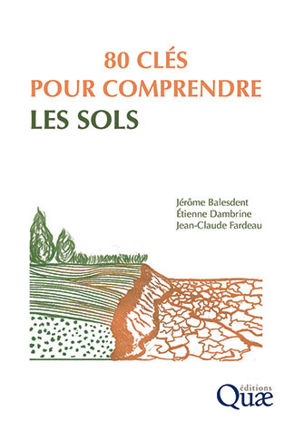 80 clés pour comprendre les sols - Jérôme Balesdent, Etienne Dambrine, Jean-Claude Fardeau - Éditions Quae