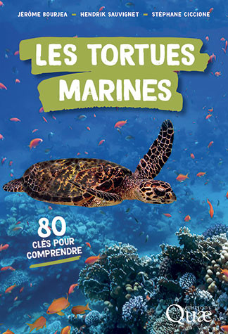 Les tortues marines - Jérôme Bourjea, Hendrik Sauvignet, Stéphane Ciccione - Éditions Quae