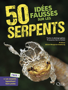 50 idées fausses sur les serpents - Françoise Serre Collet - Éditions Quae